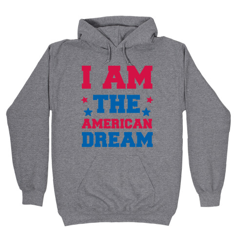 I AM the American Dream Hooded Sweatshirt
