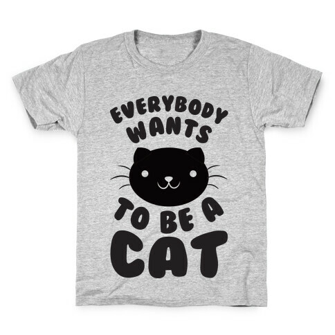 Everybody Wants To Be A Cat Kids T-Shirt