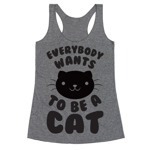 Everybody Wants To Be A Cat Racerback Tank Top