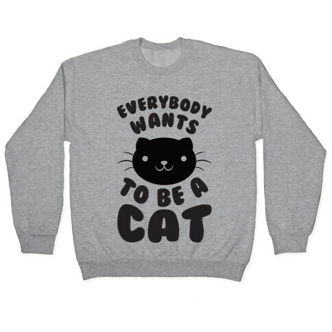 Everybody Wants To Be A Cat Pullover
