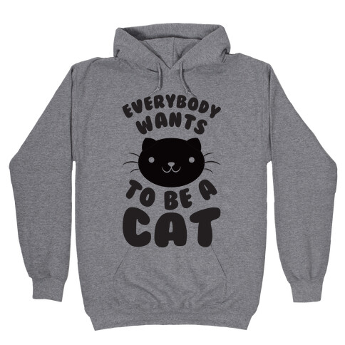 Everybody Wants To Be A Cat Hooded Sweatshirt