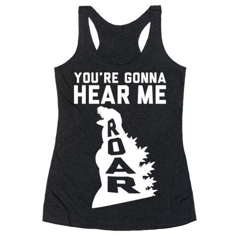 You're Gonna Hear Me Roar Racerback Tank Top