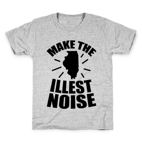 Illinois: We Make The Illest Noise Kids T-Shirt