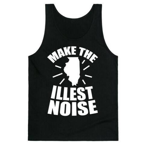 Illinois: We Make The Illest Noise Tank Top