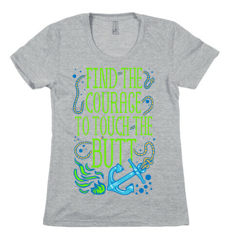Find the Courage to Touch the Butt Womens T-Shirt