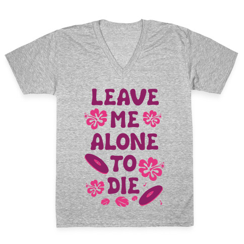 Leave Me Alone To Die V-Neck Tee Shirt