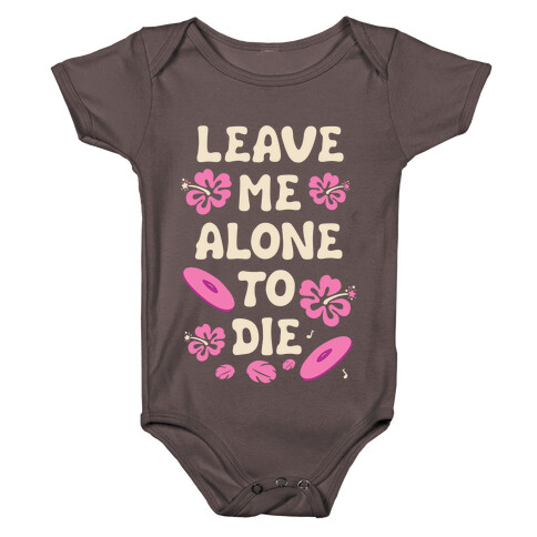 Leave Me Alone To Die Quote Baby One-Piece