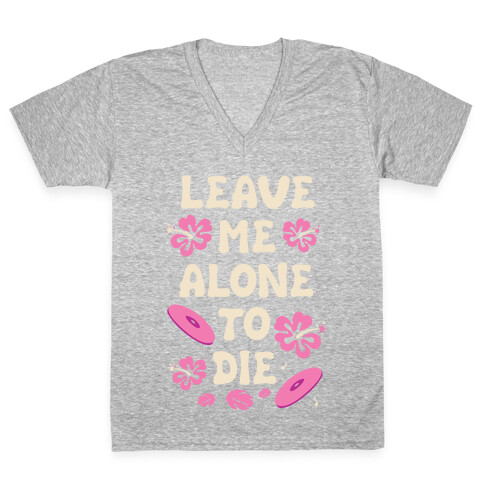 Leave Me Alone To Die Quote V-Neck Tee Shirt