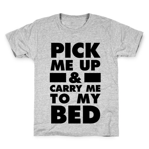 Pick Me Up And Carry Me To My Bed Kids T-Shirt