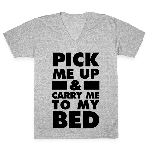 Pick Me Up And Carry Me To My Bed V-Neck Tee Shirt