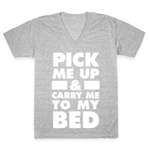 Pick Me Up And Carry Me To My Bed V-Neck Tee Shirt