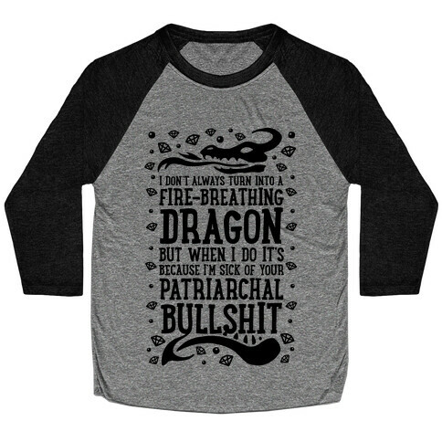 I Don't Always Turn Into A Fire Breathing Dragon Baseball Tee