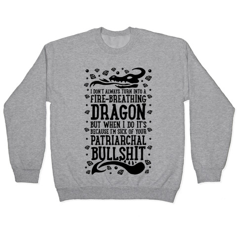 I Don't Always Turn Into A Fire Breathing Dragon Pullover