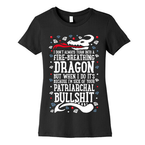 I Don't Always Turn Into A Fire Breathing Dragon Womens T-Shirt