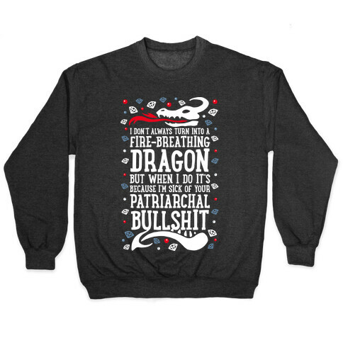 I Don't Always Turn Into A Fire Breathing Dragon Pullover