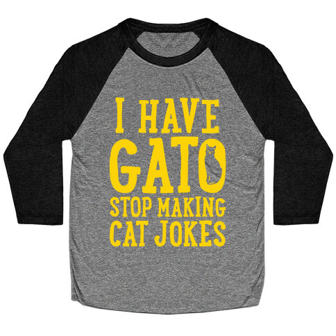 I Have Gato Stop Making Cat Jokes Baseball Tee