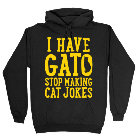 I Have Gato Stop Making Cat Jokes Hooded Sweatshirt
