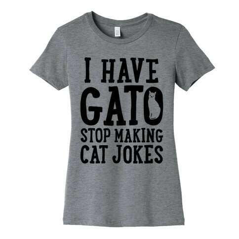 I Have Gato Stop Making Cat Jokes Womens T-Shirt