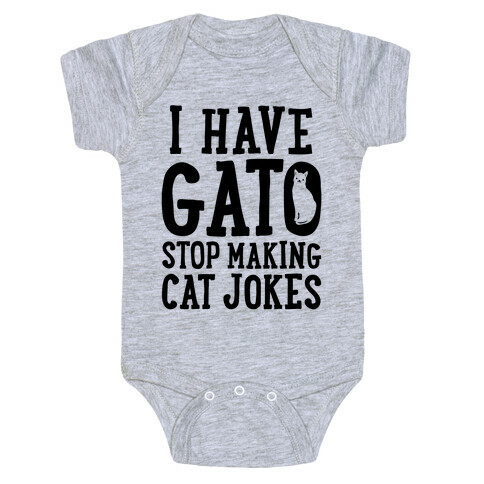 I Have Gato Stop Making Cat Jokes Baby One-Piece