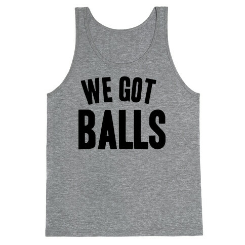 WE GOT BALLS Tank Top