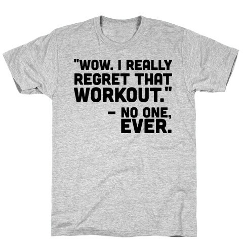 No One Ever Regretted Working Out T-Shirt