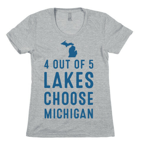 4 Out of 5 Lakes Choose Michigan Womens T-Shirt