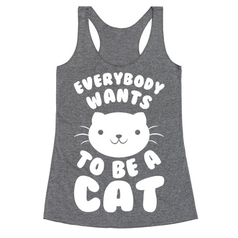 Everybody Wants To Be A Cat Racerback Tank Top