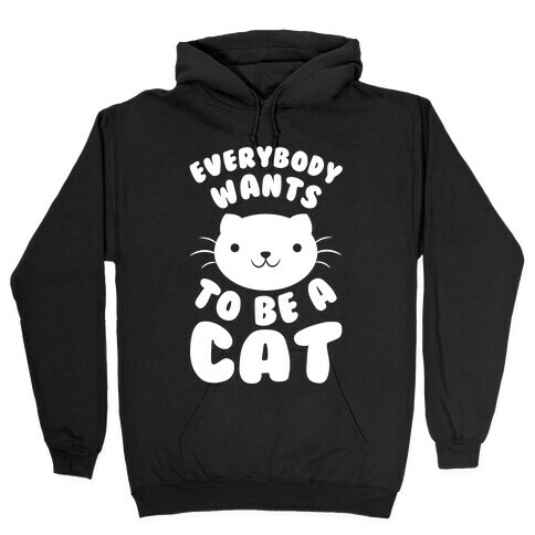 Everybody Wants To Be A Cat Hooded Sweatshirt