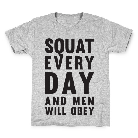 Squat Everyday And Men Will Obey Kids T-Shirt