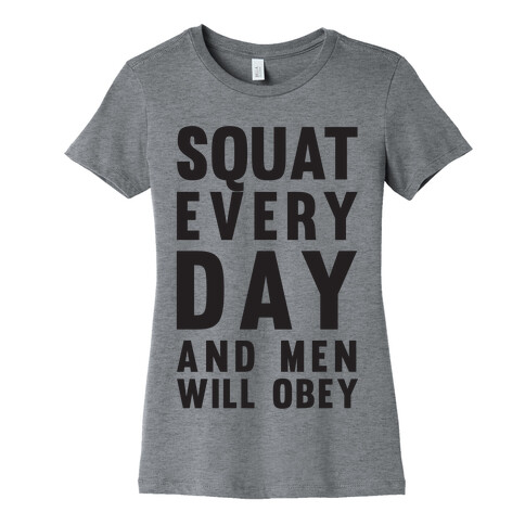 Squat Everyday And Men Will Obey Womens T-Shirt