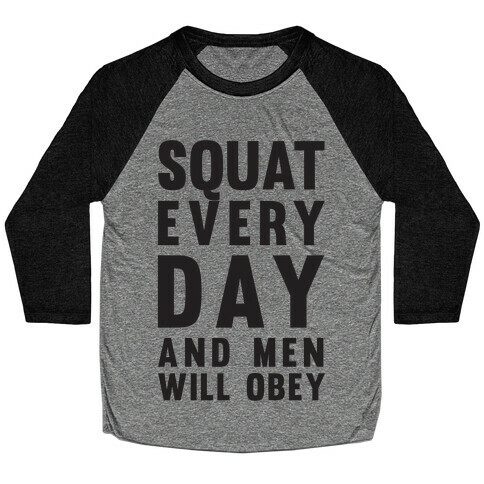 Squat Everyday And Men Will Obey Baseball Tee