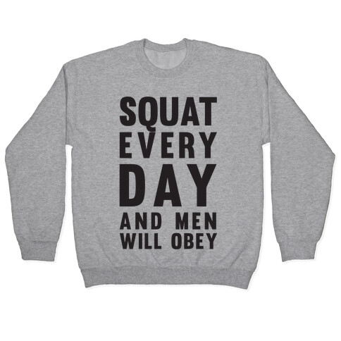 Squat Everyday And Men Will Obey Pullover