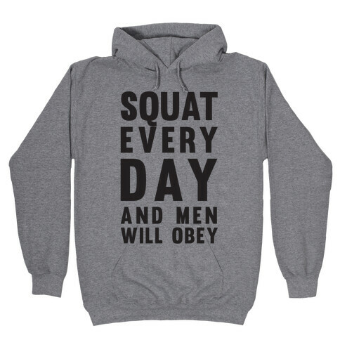 Squat Everyday And Men Will Obey Hooded Sweatshirt