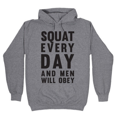 Squat Everyday And Men Will Obey Hooded Sweatshirt