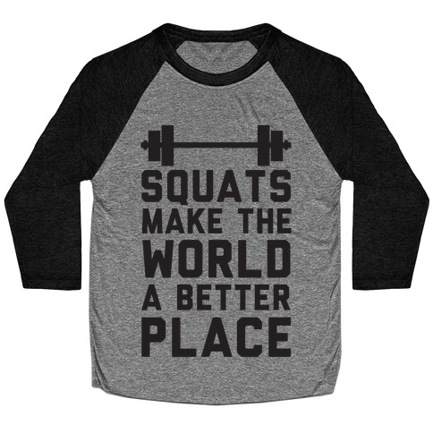 Squats Make The World A Better Place Baseball Tee