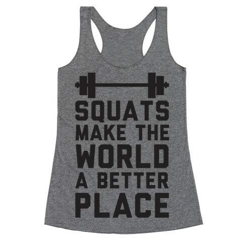 Squats Make The World A Better Place Racerback Tank Top