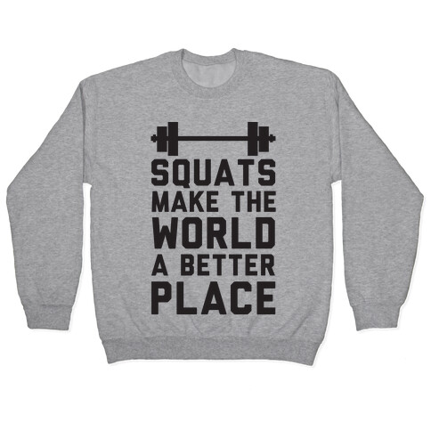 Squats Make The World A Better Place Pullover