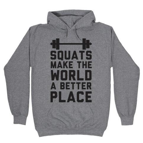 Squats Make The World A Better Place Hooded Sweatshirt