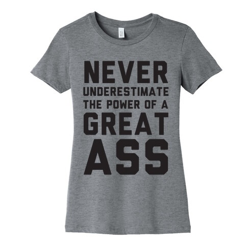 Never Underestimate The Power Of A Great Ass Womens T-Shirt