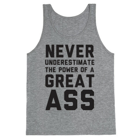 Never Underestimate The Power Of A Great Ass Tank Top