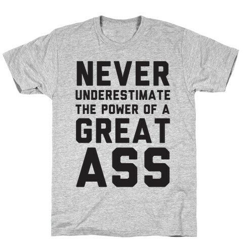 Never Underestimate The Power Of A Great Ass T-Shirt