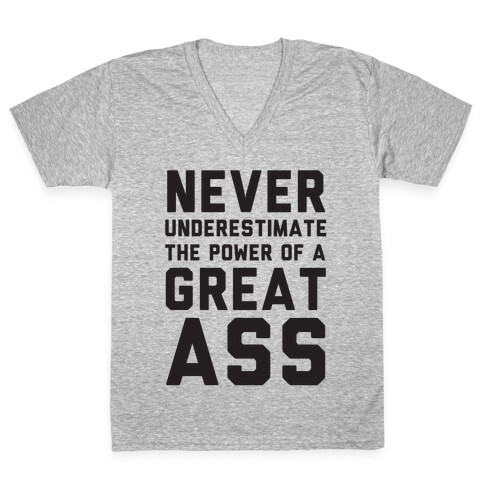 Never Underestimate The Power Of A Great Ass V-Neck Tee Shirt