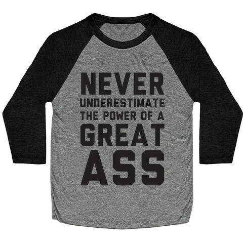 Never Underestimate The Power Of A Great Ass Baseball Tee