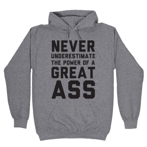 Never Underestimate The Power Of A Great Ass Hooded Sweatshirt