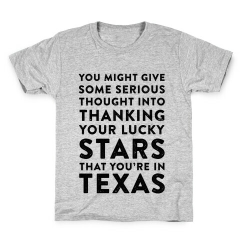 You Give Some Serious Thought Into Thanking Your Lucky Stars That You're In Texas Kids T-Shirt
