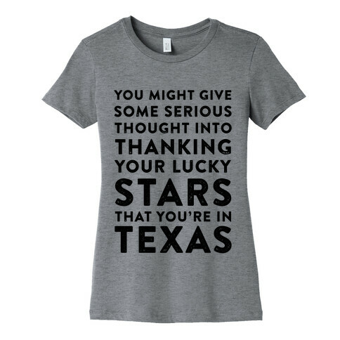 You Give Some Serious Thought Into Thanking Your Lucky Stars That You're In Texas Womens T-Shirt