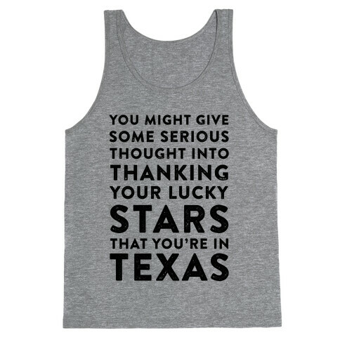 You Give Some Serious Thought Into Thanking Your Lucky Stars That You're In Texas Tank Top