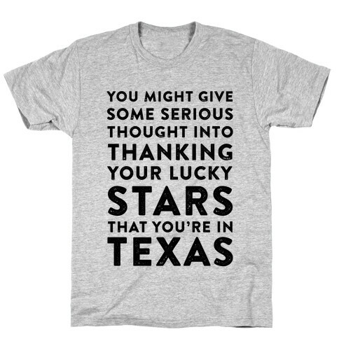 You Give Some Serious Thought Into Thanking Your Lucky Stars That You're In Texas T-Shirt