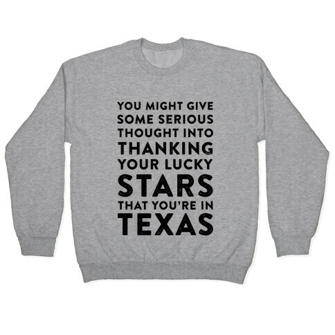 You Give Some Serious Thought Into Thanking Your Lucky Stars That You're In Texas Pullover