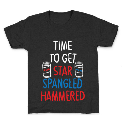 TIME TO GET STAR SPANGLED HAMMERED ( RED, WHITE, BLUE) Kids T-Shirt